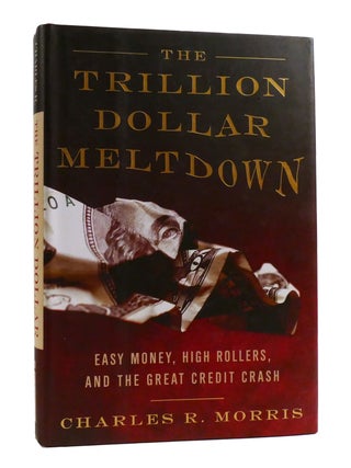 Item #193005 THE TRILLION DOLLAR MELTDOWN Easy Money, High Rollers, and the Great Credit Crash....