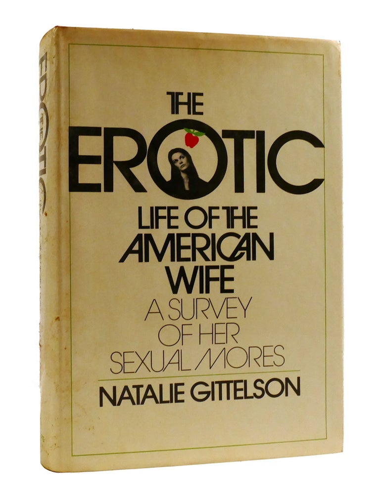 Item #193175 THE EROTIC LIFE OF THE AMERICAN WIFE; A Survey of Her Sexual Mores. Natalie Gittelson.