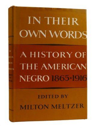 IN THEIR OWN WORDS; A History of the American Negro 1619-1865 1865-1916 1916-1966 Signed