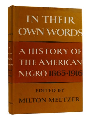 IN THEIR OWN WORDS; A History of the American Negro 1619-1865 1865-1916 1916-1966 Signed
