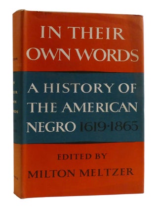IN THEIR OWN WORDS; A History of the American Negro 1619-1865 1865-1916 1916-1966 Signed