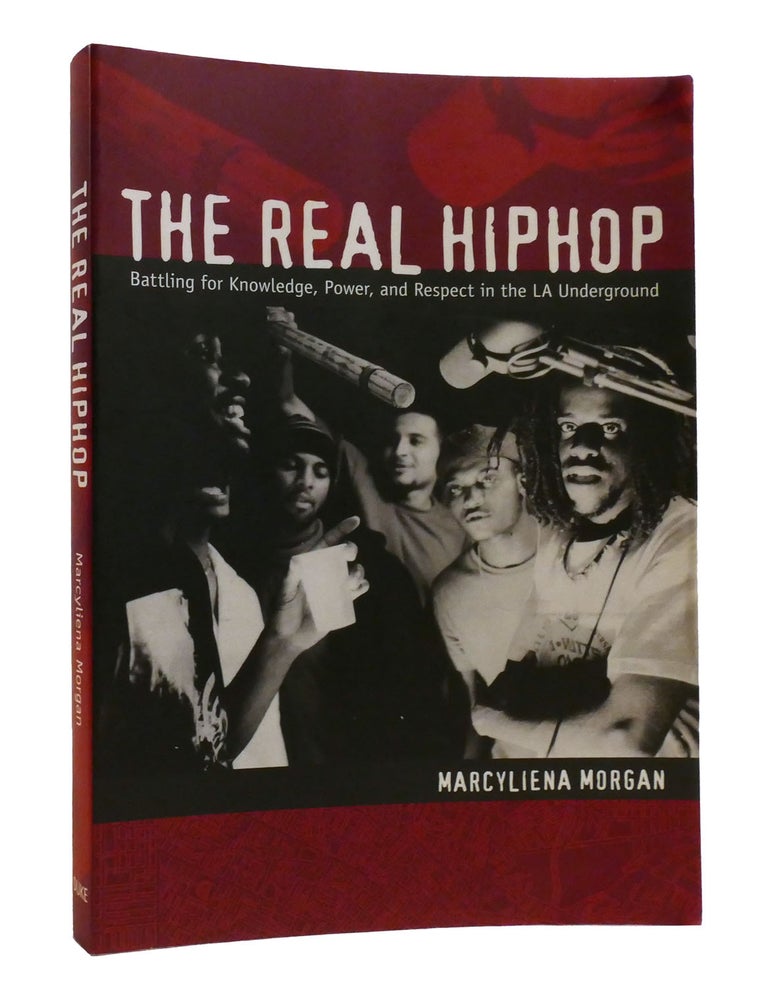 Item #193347 THE REAL HIPHOP; Battling for Knowledge, Power, and Respect in the LA Underground. Marcyliena Morgan.