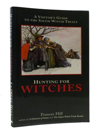 Item #193421 HUNTING FOR WITCHES; A Visitor's Guide to the Salem Witch Trials. Frances Hill