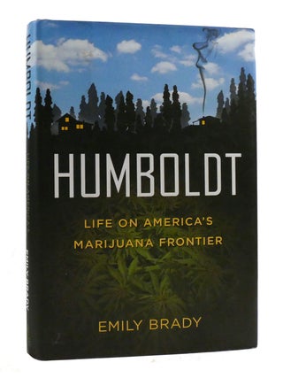 Item #193438 HUMBOLDT; Life on America's Marijuana Frontier. Emily Brady