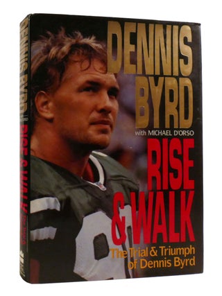 Item #193825 RISE & WALK; The Trial & Triumph of Dennis Byrd. Dennis Byrd