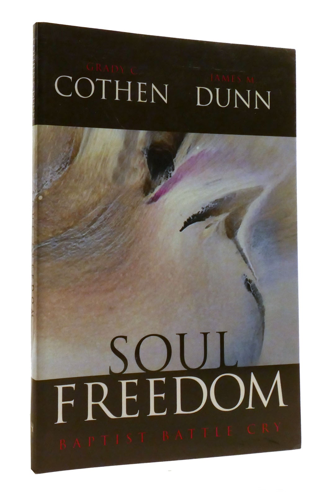 SOUL FREEDOM Baptist Battle Cry | James M. Dunn Grady C. Cohen | First Edition; First Printing