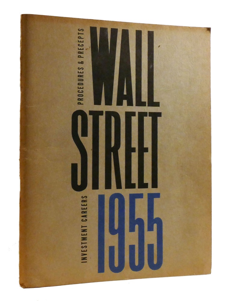 Item #194041 WALL STREET 1955; Investment Careers Procedures & Precepts. Bernard M. Baruch Gerald M. Loeb, Benjamin Graham, William S. Goedecke, Walter Maynard, John Stevenson.