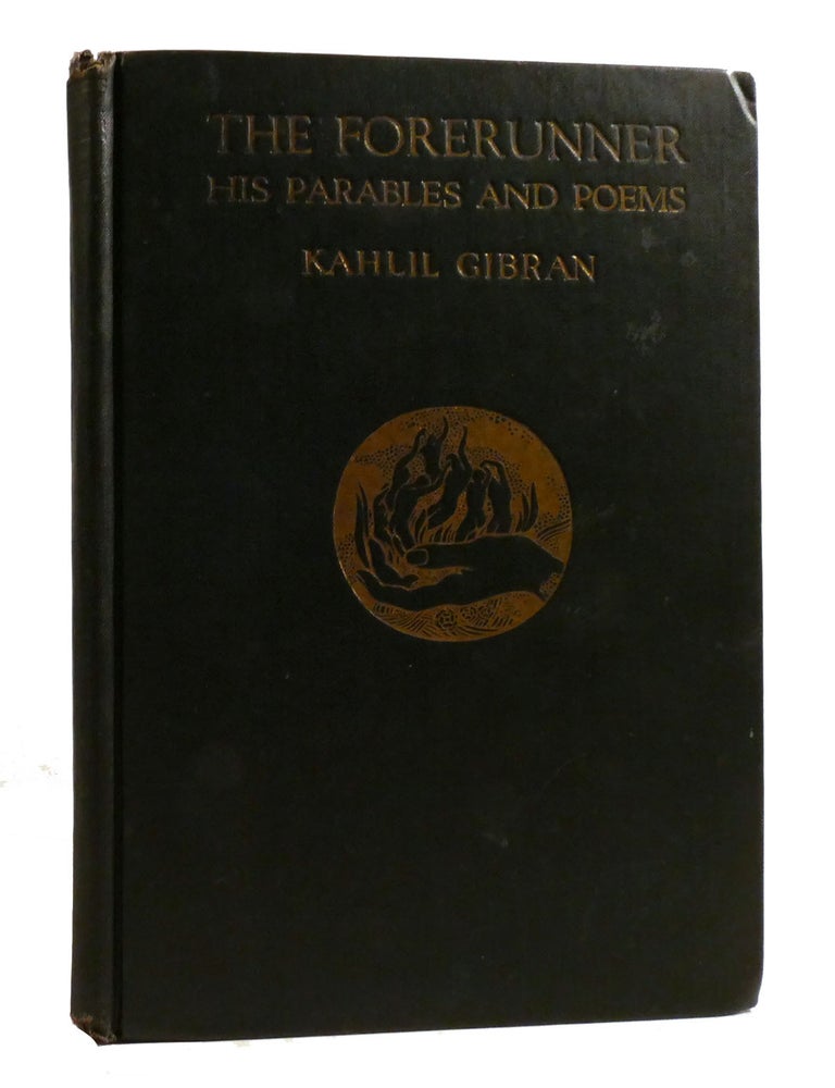 Item #194299 THE FORERUNNER HIS PARABLES AND POEMS. Kahlil Gibran.
