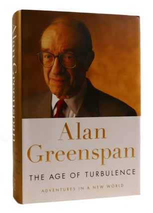 Item #194309 THE AGE OF TURBULENCE : ; Adventures in a New World. Alan Greenspan