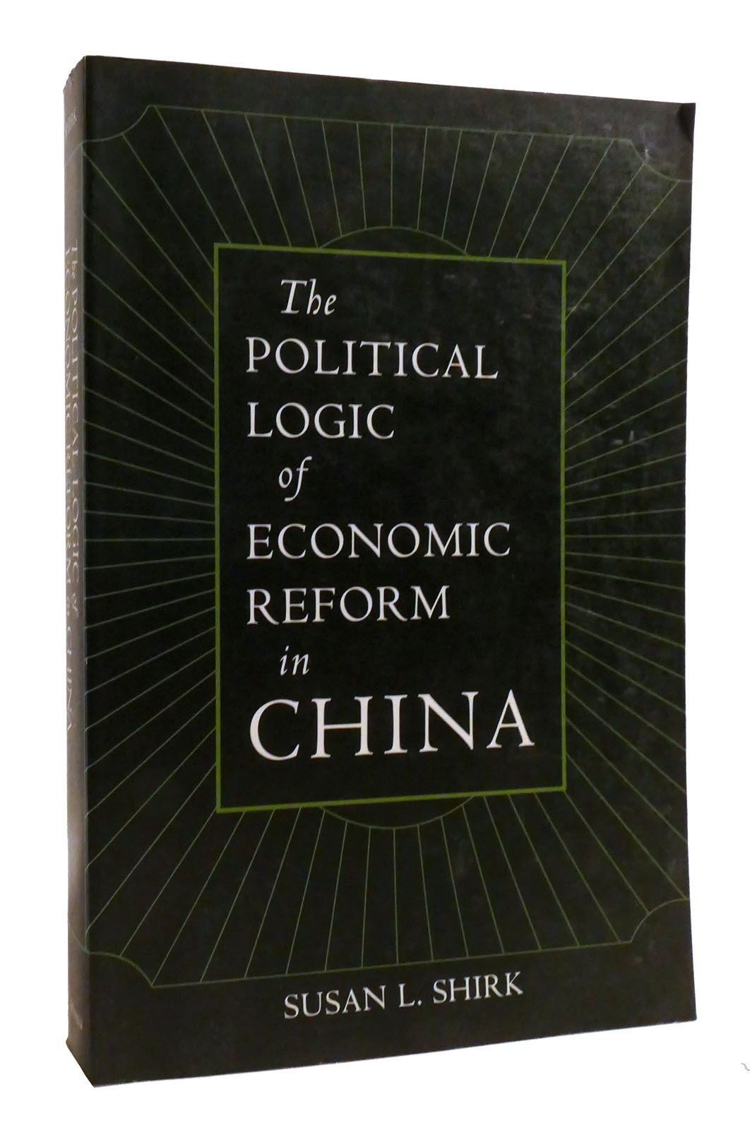 THE POLITICAL LOGIC OF ECONOMIC REFORM IN CHINA | Susan L. Shirk