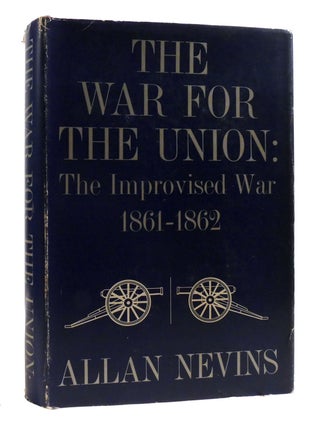Item #194731 THE WAR FOR THE UNION: THE IMPROVISED WAR 1861-1862. Allan Nevins