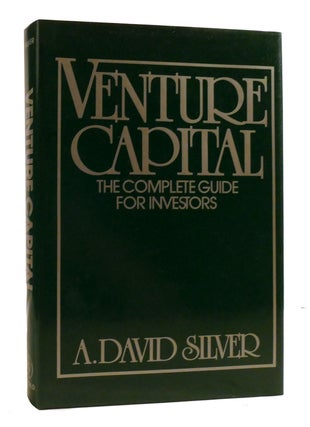 Item #194738 VENTURE CAPITAL; The Complete Guide for Investors. A. David Silver