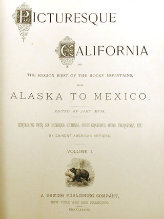 PICTURESQUE CALIFORNIA; And the Region West of the Rocky Mountains, from Alaska to Mexico Volume I