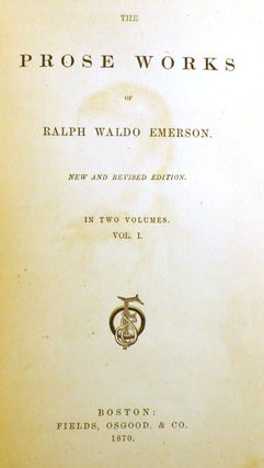 THE PROSE WORKS OF RALPH WALDO EMERSON; In Two Volumes