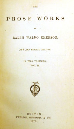 THE PROSE WORKS OF RALPH WALDO EMERSON; In Two Volumes