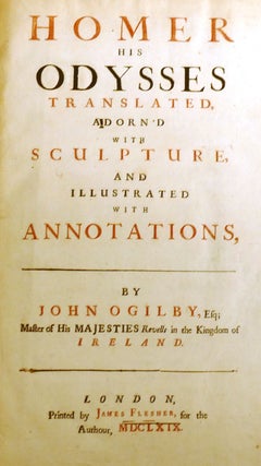 THE ILIAD AND THE ODYSSEY; Homer His Odysses and Iliad Translated, Adorn'd with Sculpture, and Illustrated with Annotations, by John Ogilby, Esq.