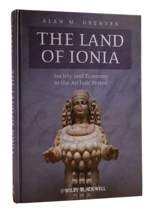 Item #195826 THE LAND OF IONIA; Society and Economy in the Archaic Period. Alan M. Greaves
