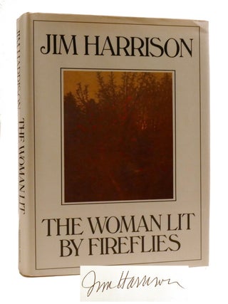 THE WOMAN LIT BY FIREFLIES; Signed. Jim Harrison.