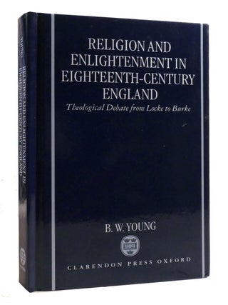 Item #195978 RELIGION AND ENLIGHTENMENT IN EIGHTEENTH-CENTURY ENGLAND: Theological Debate from...