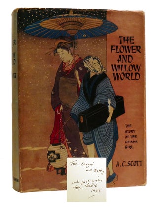 Item #196325 THE FLOWER AND WILLOW WORLD; The Story of the Geisha Girl Signed. A. C. Scott