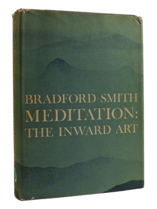 Item #196336 MEDITATION; The Inward Art. Bradford Smith