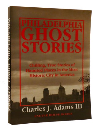 Item #196434 PHILADELPHIA GHOST STORIES Chilling, True Stories of Haunted Places Inthe Most...