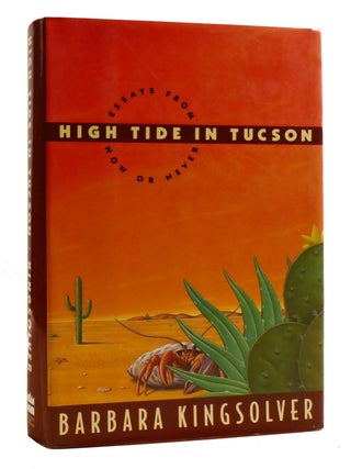 Item #196592 HIGH TIDE IN TUCSON Essays from Now or Never. Barbara Kingsolver