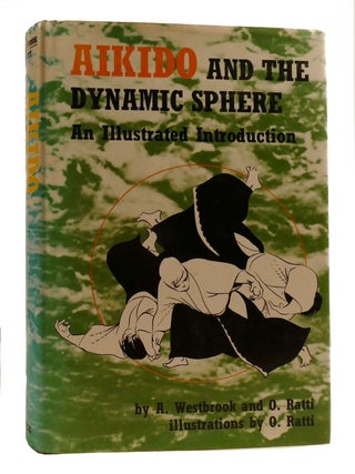 Item #196728 AIKIDO AND THE DYNAMIC SPHERE; An Illustrated Introduction. O. Ratti A. Westbrook