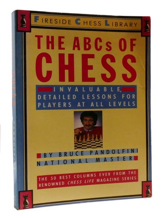 Item #197049 THE ABCS OF CHESS; Invaluable, Detailed Lessons for Players At all Levels. Bruce...