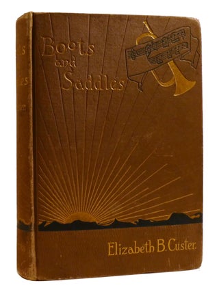BOOTS AND SADDLES; Or Life in Dakota with General Custer. Elizabeth B. Custer.