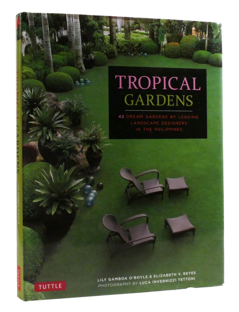 Item #197165 TROPICAL GARDENS; 42 Dream Gardens by Leading Landscape Designers in the Philippines. Elizabeth V. Reyes Luca Invernizzi Tettoni Lily Hamboa O'Boyle.