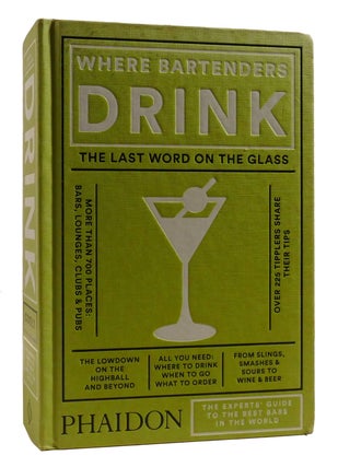 Item #197585 WHERE BARTENDERS DRINK; The Experts' Guide to the Best Bars in the World....