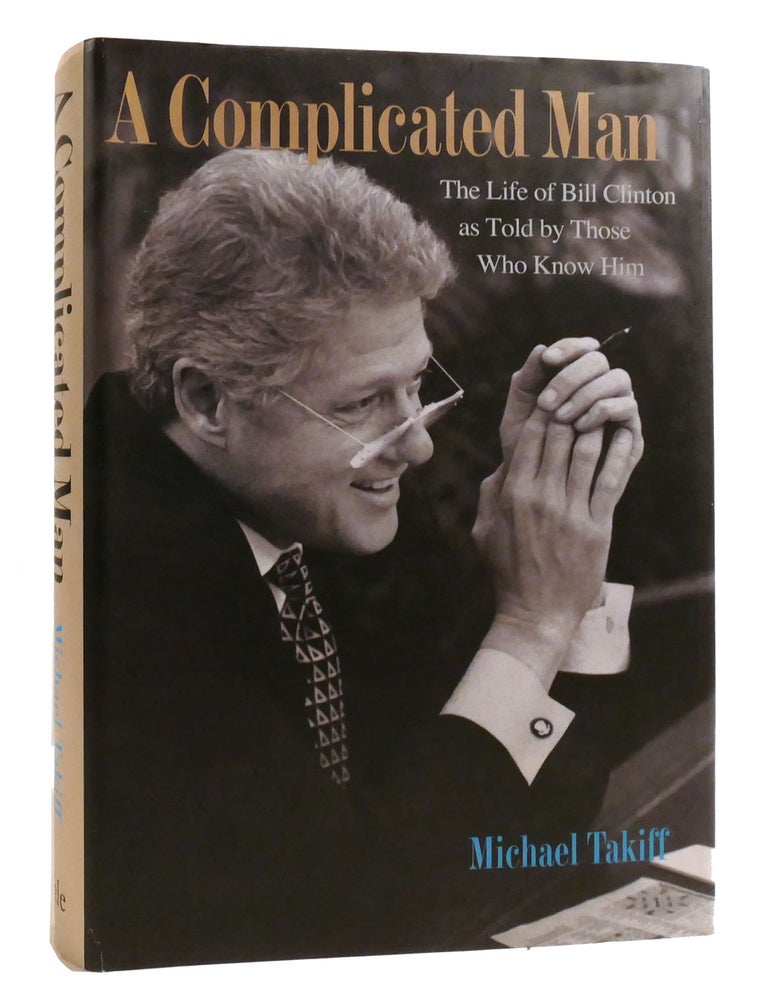 A COMPLICATED MAN The Life of Bill Clinton As Told by Those Who Know ...