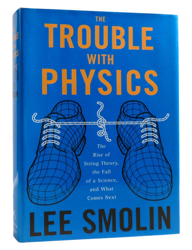 THE TROUBLE WITH PHYSICS The Rise of String Theory, the Fall of a ...
