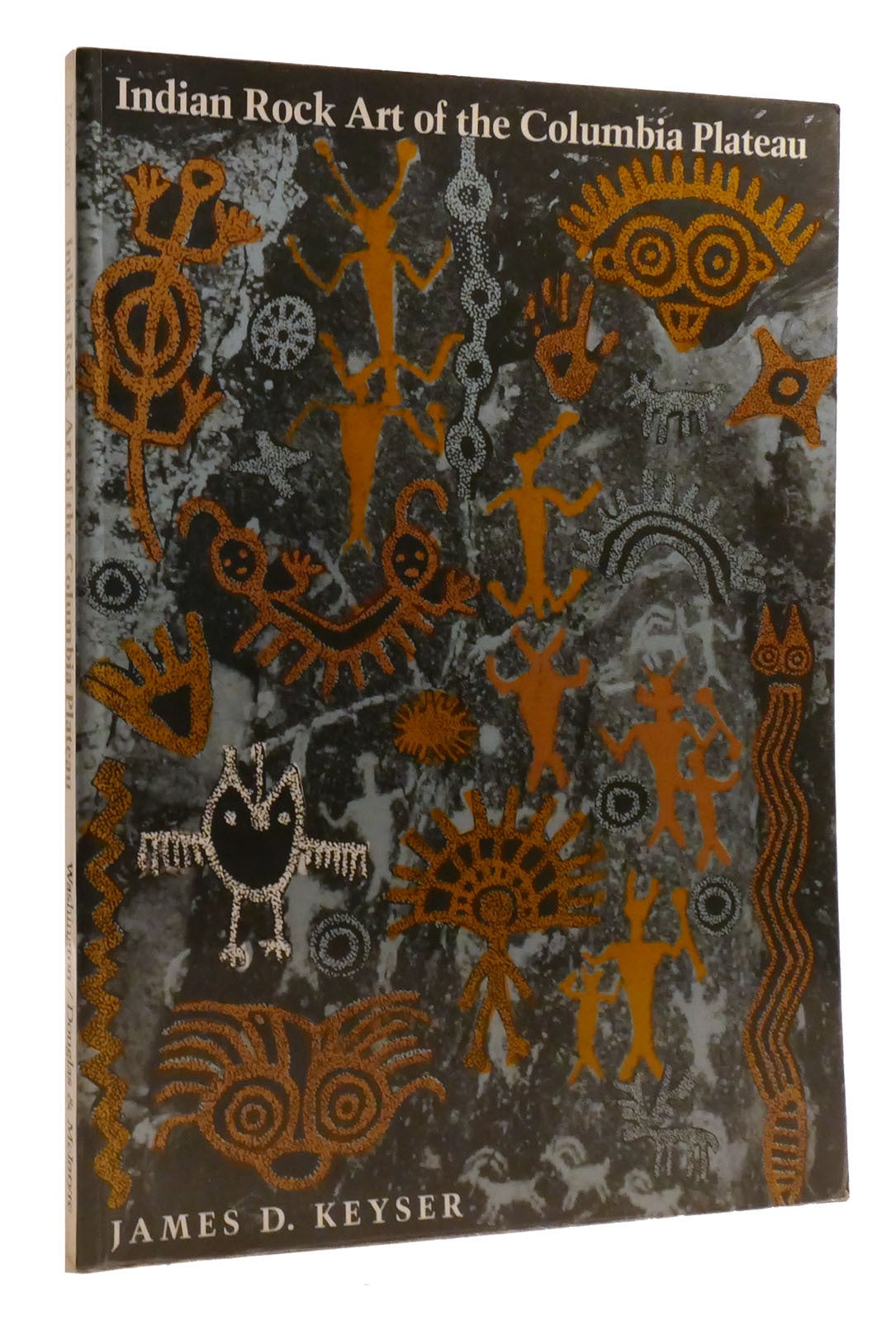 INDIAN ROCK ART OF THE COLUMBIA PLATEAU | James D. Keyser | First