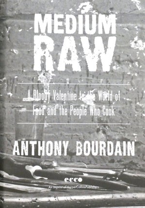 MEDIUM RAW; A Bloody Valentine to the World of Food and the People Who Cook Signed