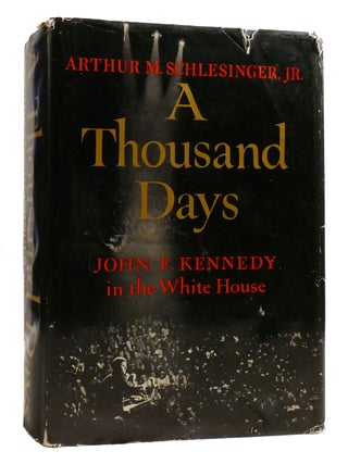 Item #198174 A THOUSAND DAYS; John F. Kennedy in the White House. Arthur M. Schlesinger Jr