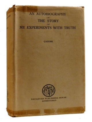 AN AUTOBIOGRAPHY OR THE STORY OF MY EXPERIMENTS WITH TRUTH. M. K. Gandhi.