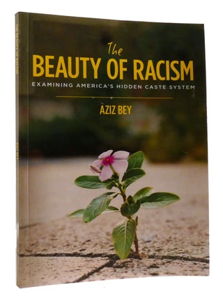 Item #198448 THE BEAUTY OF RACISM; Examining America's Hidden Caste System. Aziz Bey