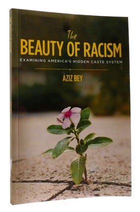 Item #198448 THE BEAUTY OF RACISM; Examining America's Hidden Caste System. Aziz Bey