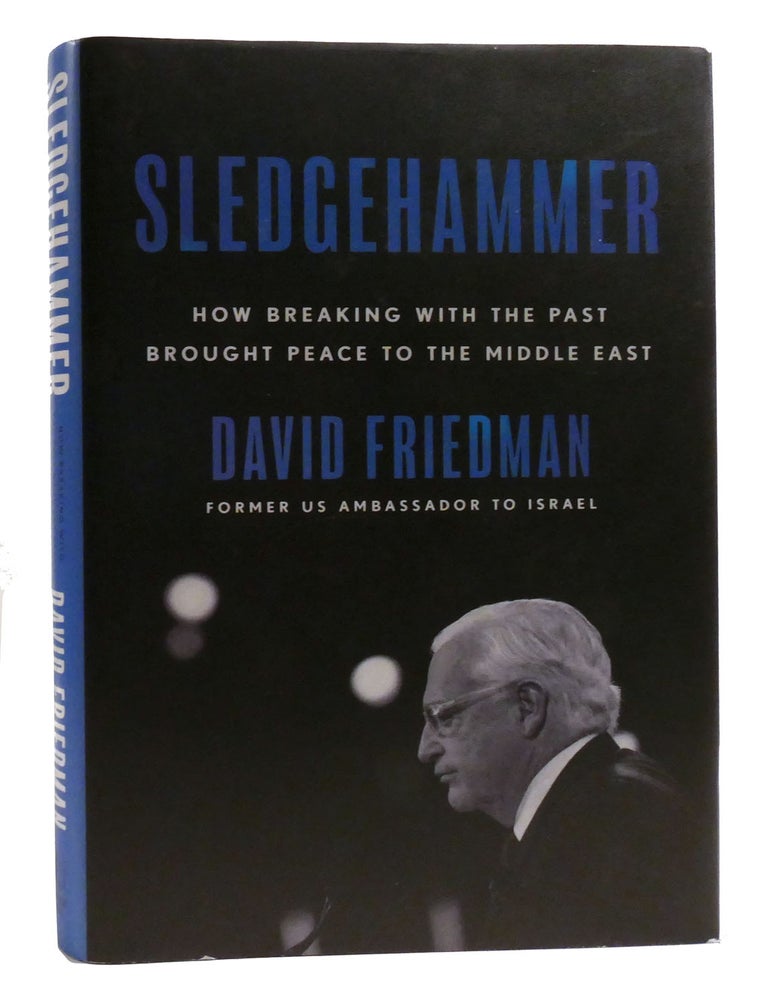Item #198473 SLEDGEHAMMER; How Breaking with the Past Brought Peace to the Middle East. David Friedman.