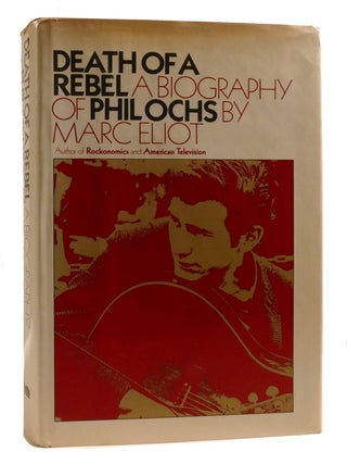 Item #198478 DEATH OF A REBEL A Biography of Phil Ochs. Marc Eliot