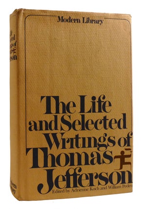 Item #198917 THE LIFE AND SELECTED WRITINGS OF THOMAS JEFFERSON; Modern Library. William Peden...