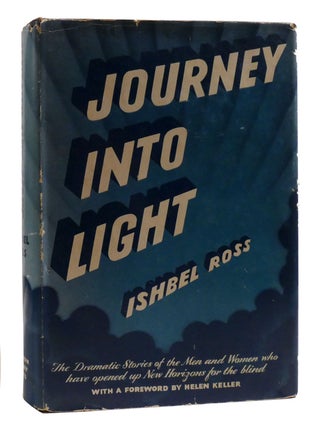 Item #198972 JOURNEY INTO LIGHT The Story of the Education of the Blind. Ishbel Ross, Helen Keller