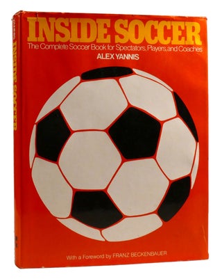 Item #199050 INSIDE SOCCER; The Complete Soccer Book for Spectators, Players, and Coaches. Alex...