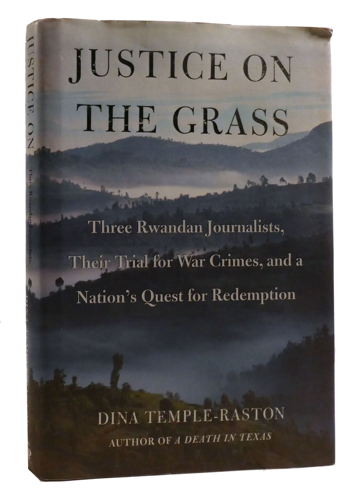 Temple Raston JUSTICE ON THE GRASS Three Rwandan Journalists, Their Trial for War ...