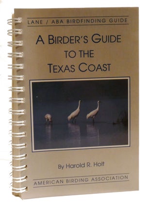 Item #199818 A BIRDER'S GUIDE TO THE TEXAS COAST; Lane / ABA Birdfinding Guide. Harold R. Holt