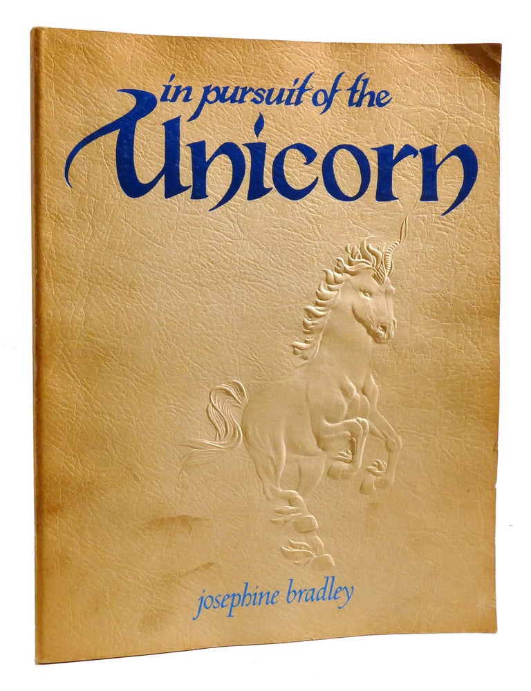 IN PURSUIT OF THE UNICORN | Josephine Bradley | First Edition; First Printing