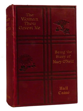 THE WOMAN THOU GAVEST ME; Being the Story of Mary O'Neill. Hall Caine.