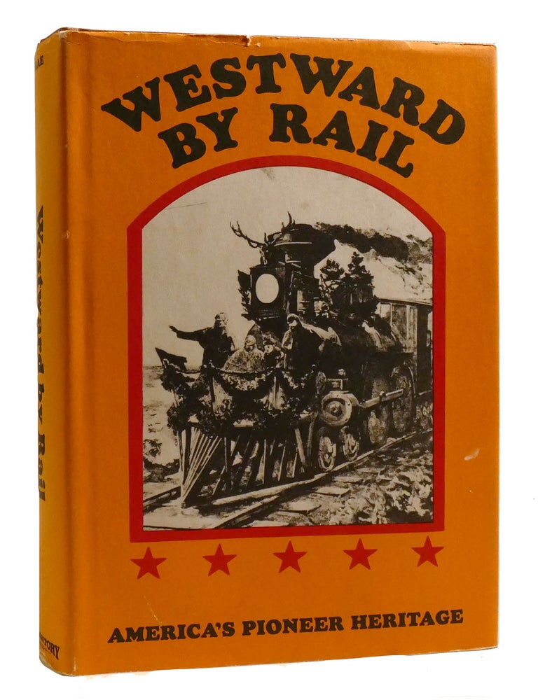 WESTWARD BY RAIL: THE NEW ROUTE TO THE EAST America's Pioneer Heritage ...